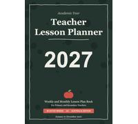 Teacher Lesson Planner 2027 (Australia Edition): Weekly and Monthly Lesson Plan Book for Primary and Secondary Teachers | 48 Dated School Weeks Across ... Assessment Overview, Relief Teacher Pages