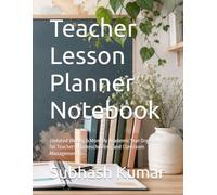 Teacher Lesson Planner Notebook: Undated Weekly & Monthly Academic Year Organizer for Teachers, Homeschooling, and Classroom Management