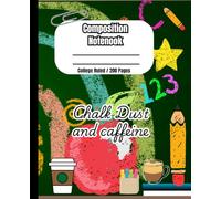 Teacher life Composition Notebook: Chalk dust and Caffeine