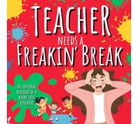 Teacher Needs A Freakin' Break: The Internal Dialogue of a Burnt-Out Educator (Clean Version)