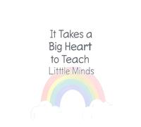 Teacher Notebook (6x9): It Takes a Big Heart to Teach Little Minds | Lined Journal for Teacher Appreciation Gift | Cute Rainbow Notebook for Teachers | 100 Pages