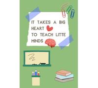 Teacher notebook. Gift for teachers. It takes a big heart to teach little minds. 120 pages.