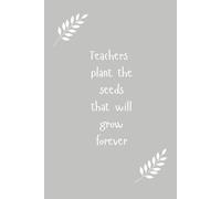 Teacher Notebook. Teachers plant the seeds that will grow forever. Perfect teacher gift.