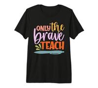 Teacher Only The Brave Teach Vintage Funny School Teachers Maglietta Premium