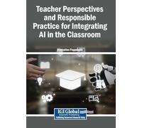 Teacher Perspectives and Responsible Practice for Integrating AI in the Classroom