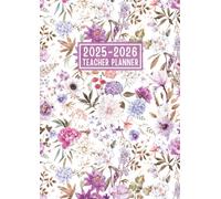 Teacher Planner 2025-2026: 7 Periods Lesson Plan and Grade Record Book for Teachers || Monthly & Weekly Class Organizer for Academic Year from August 2025 to July 2026 || Large Size - Flowers Cover