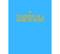 Teacher Planner: Teaching is a work of the heart