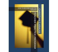 TEACHER PRACTICE PROGRAM: HOW TO BECOME A BETTER TEACHER