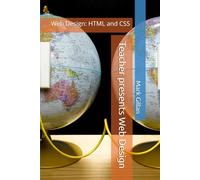 Teacher presents Web Design: Web Design: HTML and CSS