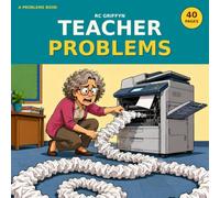 Teacher Problems: A Funny Coloring Book for Teachers - 40 Pages of Jammed Copiers, Missing Pens and Glitter That Will Never Leave