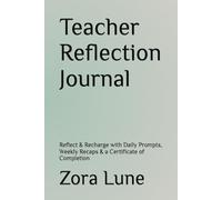 Teacher Reflection Journal: Reflect & Recharge with Daily Prompts, Weekly Recaps & a Certificate of Completion