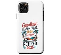 Teacher Retirement Shirts 2026 Goodbye Lesson Hello Freedom Custodia per iPhone 11 Pro Max