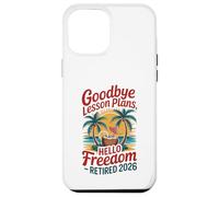 Teacher Retirement Shirts 2026 Goodbye Lesson Hello Freedom Custodia per iPhone 12 Pro Max