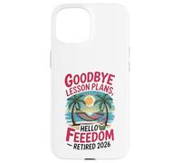 Teacher Retirement Shirts 2026 Goodbye Lesson Hello Freedom Custodia per iPhone 15