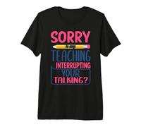 Teacher Sorry Is My Teaching Funny School Teachers Maglietta Premium