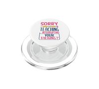 Teacher Sorry Is My Teaching Funny School Teachers PopSockets PopGrip per MagSafe