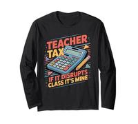 Teacher Tax If It Disrupts Class It's Mine Maglia a Manica