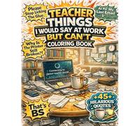 Teacher Things I Would Say At Work But Can't: A Funny Adult Coloring Book with 45+ Teaching Environment Quotes and Relaxing Patterns | Gifts Teachers Actually Want | Teacher Appreciation Gifts Idea