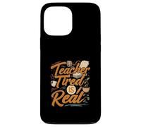 Teacher Tired Is Real Funny School Educator Life Custodia per iPhone 13 Pro Max