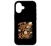 Teacher Tired Is Real Funny School Educator Life Custodia per iPhone 16