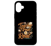 Teacher Tired Is Real Funny School Educator Life Custodia per iPhone 16 Plus