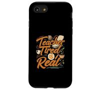 Teacher Tired Is Real Funny School Educator Life Custodia per iPhone SE (2020) / 7/8
