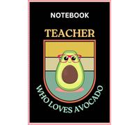 Teacher Who Loves Avocado Notebook | Teacher Composition Book | Teacher Appreciation