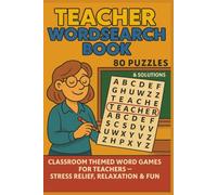 TEACHER WORDSEARCH BOOK 80 PUZZLES & SOLUTIONS: CLASSROOM THEMED WORD GAMES FOR TEACHERS - STRESS RELIEF, RELAXATION & FUN