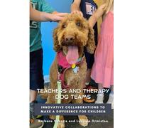 Teachers and Therapy Dog Teams: Innovative Collaborations to Make a Difference for Children