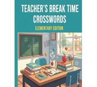Teacher's Break Time Crosswords: Elementary Edition: 50 Crosswords Inspired by K-5 Teaching, Classroom Life, and Everyday School Moments