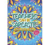 Teachers Can Be Sarcastic: A High School Edition Coloring Book for Teachers with Relatable Sayings Over Abstract Pattern Backgrounds