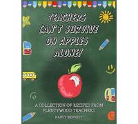 Teachers Can’t Survive on Apples Alone!: A Collection of Plentywood Staff Recipes
