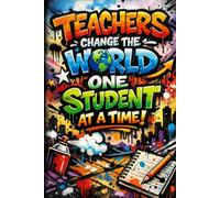 Teachers Change the World One Student at a Time!: Undated Weekly & Monthly Teacher Planner: Lesson Organizer & Classroom Management Book, Academic Year Agenda & Appreciation Gift