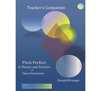 Teacher's Companion Pitch Perfect A Theory and Practice of Choral Intonation