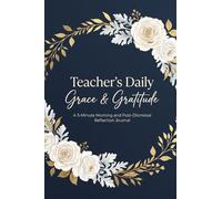 Teacher's Daily Grace & Gratitude: A 5-Minute Morning and Post-Dismissal Reflection Journal to Cultivate Mindful Moments, Combat Stress, and Celebrate Classroom Wins