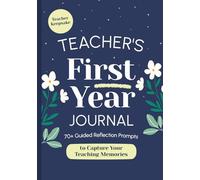 Teacher's First Year Journal: 70+ Guided Reflection Prompts to Capture Your Teaching Memories | New Teacher Gift