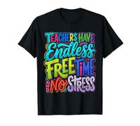 Teachers Have Endless Free Time And No Stress |- Maglietta