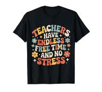 Teachers Have Endless Free Time And No Stress - Maglietta