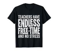 Teachers Have Endless Free Time And No Stress |- Maglietta