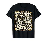 Teachers Have Endless Free Time And No Stress |- Maglietta
