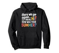 Teachers Here We Go Again I Mean Hi How Was Your Summer Felpa con Cappuccio