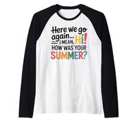 Teachers Here We Go Again I Mean Hi How Was Your Summer Maglia con Maniche Raglan
