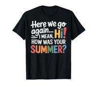 Teachers Here We Go Again I Mean Hi How Was Your Summer Maglietta