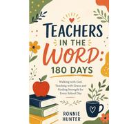 TEACHERS IN THE WORD: 180 DAYS: Walking with God, Teaching with Grace, and Finding Strength for Every School Day