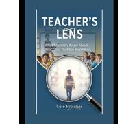 Teacher's Lens:: What Educators Know About Your Child That You Might Miss