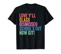 Teachers Love Y’all Class Dismissed Schools Out Now Git Maglietta