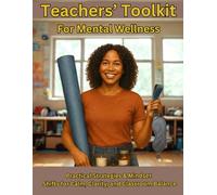 Teachers' Toolkit for Mental Wellness: Practical Strategies for Calm, Clarity and Classroom Balance