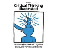 Teachfizz Educa Critical Thinking Illustrated. Decode Logical Fallac (Tascabile)