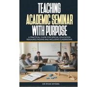 Teaching Academic Seminar with Purpose: A Practical Guide for Special Education Resource Rooms and Inclusive Classrooms