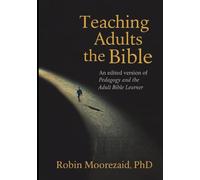 Teaching Adults the Bible: Edited version of Pedagogy and the Adult Bible Learner